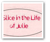 A Slice in the Life of Julie